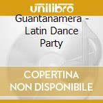 Guantanamera - Latin Dance Party cd