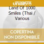 Land Of 1000 Smiles (Thai / Various cd musicale di V/A