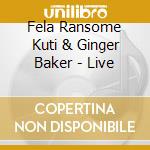 Fela Ransome Kuti & Ginger Baker - Live cd musicale di KUTI FELA & GINGER BAKER
