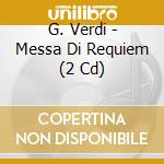G. Verdi - Messa Di Requiem (2 Cd) cd