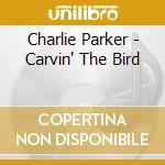 Charlie Parker - Carvin' The Bird cd
