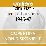 Edith Piaf - Live In Lausanne 1946-47 cd musicale di PIAF EDITH