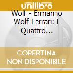Wolf - Ermanno Wolf Ferrari: I Quattro Rusteghi (2 Cd) cd