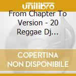 From Chapter To Version - 20 Reggae Dj Classics cd