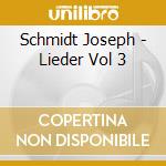 Schmidt Joseph - Lieder Vol 3 cd