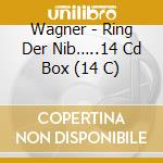 Wagner - Ring Der Nib…..14 Cd Box (14 C) cd musicale di Wagner