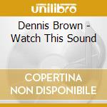 Dennis Brown - Watch This Sound cd musicale di Dennis Brown