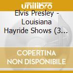 Elvis Presley - Louisiana Hayride Shows (3 Cd) cd musicale di Elvis Presley (3 Cd)