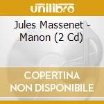 Jules Massenet - Manon (2 Cd) cd