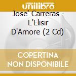 Jose' Carreras - L'Elisir D'Amore (2 Cd) cd