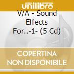 V/A - Sound Effects For..-1- (5 Cd) cd musicale di V/A