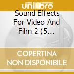 Sound Effects For Video And Film 2 (5 Cd) cd musicale di V/A