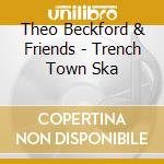 Theo Beckford & Friends - Trench Town Ska cd musicale di Theo Beckford & Friends