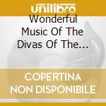 Wonderful Music Of The Divas Of The Millennium cd musicale