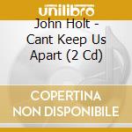 John Holt - Cant Keep Us Apart (2 Cd) cd