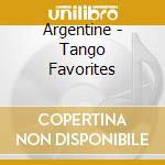 Argentine - Tango Favorites cd musicale di ARGENTINE