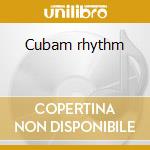 Cubam rhythm cd musicale di Artisti Vari