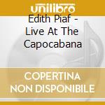 Edith Piaf - Live At The Capocabana cd musicale di PIAF EDITH