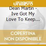 Dean Martin - Ive Got My Love To Keep Me Warm cd