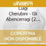 Luigi Cherubini - Gli Abencerragi (2 Cd) cd