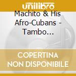 Machito & His Afro-Cubans - Tambo 1945-1947 cd