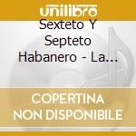 Sexteto Y Septeto Habanero - La Epoca De Oro Vol.1 cd musicale di SEXTETO Y SEPTETO HA
