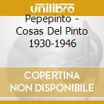 Pepepinto - Cosas Del Pinto 1930-1946 cd musicale di PEPEPINTO
