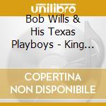 Bob Wills & His Texas Playboys - King Of Western Swing cd musicale di Bob Wills & His Texas Playboys