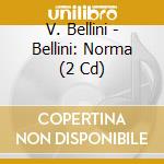 V. Bellini - Bellini: Norma (2 Cd) cd