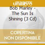 Bob Marley - The Sun Is Shining (3 Cd) cd musicale di Marley, Bob