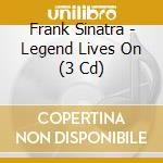 Frank Sinatra - Legend Lives On (3 Cd) cd