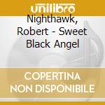 Nighthawk, Robert - Sweet Black Angel cd musicale di Nighthawk, Robert