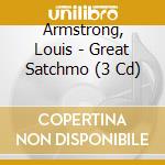 Armstrong, Louis - Great Satchmo (3 Cd) cd musicale di Armstrong, Louis