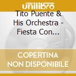 Tito Puente & His Orchestra - Fiesta Con Puente cd musicale di TITO PUENTE & HIS OR