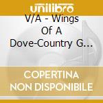V/A - Wings Of A Dove-Country G (3 Cd) cd musicale di V/A