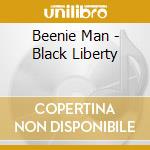 Beenie Man - Black Liberty cd musicale di Man Beenie