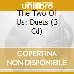 The Two Of Us: Duets (3 Cd) cd