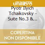 Pyotr Ilyich Tchaikovsky - Suite No.3 & 4 cd