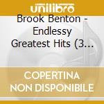 Brook Benton - Endlessy Greatest Hits (3 Cd) cd musicale di BROOK BENTON (3 CD)