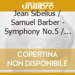 Jean Sibelius / Samuel Barber - Symphony No.5 / Concerto In A Minor Op.22 cd