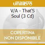 V/A - That'S Soul (3 Cd) cd musicale di V/A