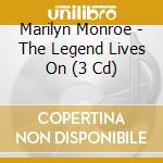 Marilyn Monroe - The Legend Lives On (3 Cd) cd