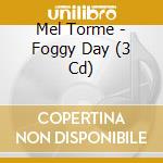 Mel Torme - Foggy Day (3 Cd) cd