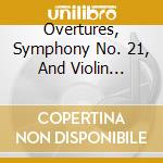 Overtures, Symphony No. 21, And Violin Concerto No. 1. cd