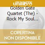 Golden Gate Quartet (The) - Rock My Soul & Other Gospel Favourites (3 Cd) cd