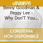Benny Goodman & Peggy Lee - Why Don'T You Do Right cd