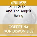 Stan Getz - And The Angels Swing cd