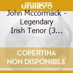 John Mccormack - Legendary Irish Tenor (3 Cd) cd musicale di Mccormack, John