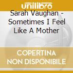 Sarah Vaughan - Sometimes I Feel Like A Mother cd
