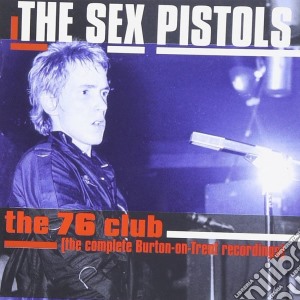 Sex Pistols - The 76 Club (Complete Burton-On-Trent Recordings) cd musicale di Sex Pistols